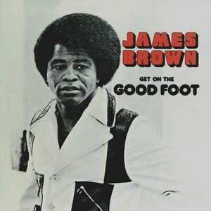 JAMES BROWN - GET ON THE GOOD FOOT