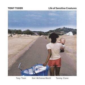 TONY TIXIER - LIFE OF SENSITIVE CREATURES