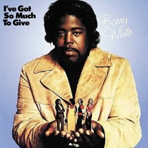 BARRY WHITE - I'VE GOT SO MUCH TO GIVE