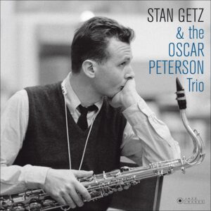 STAN GETZ &THE OSCAR PETERSON TRIO - Stan Getz & The Oscar Peterson Trio