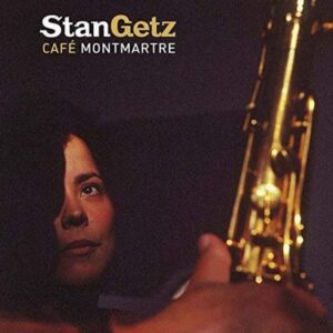 STAN GETZ - CAFE MONTMATRE