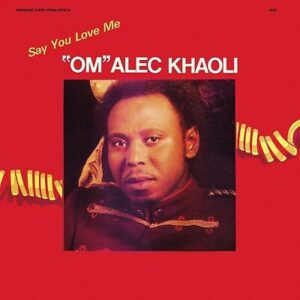 OM ALEC KHAOLI - Say You Love Me