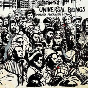 MAKAYA MCCRAVEN - UNIVERSAL BEINGS