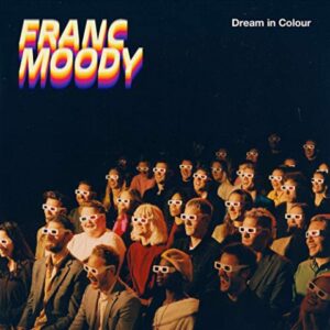 FRANC MOODY - DREAM IN COLOUR