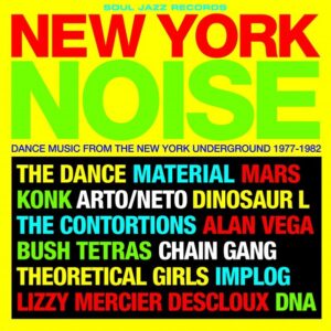 SOUL JAZZ RECORDS PRESENTS - NEW YORK NOISE: DANCE MUSIC FROM THE NEW YORK