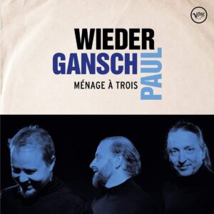 WIEDER GANSCH & PAUL - MENAGE A TROIS