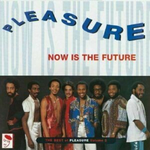 PLEASURE - NOW IS THE FUTURE