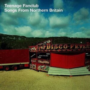 Teenage Fanclub - Songs From Northern Britain