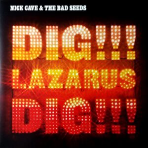 Nick Cave And The Bad Seeds - Dig Lazarus Dig