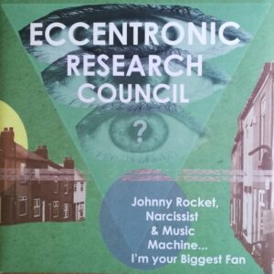 ECCENTRONIC RESEARCH COUNCIL - Johnny Rocket / Narcissist / Music Machine - I'M Your Biggest Fan