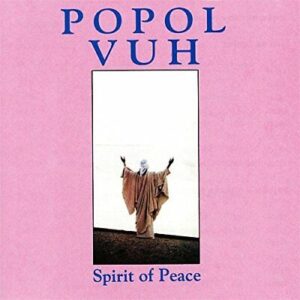 POPOL VUH - Spirit Of Peace