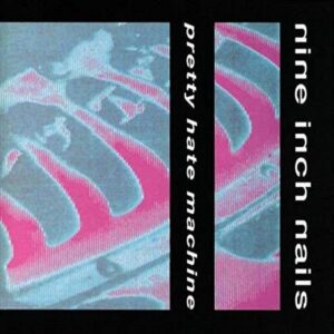 Nine Inch Nails - Pretty Hate Machine