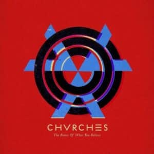 CHVRCHES - The Bones Of What You Believe