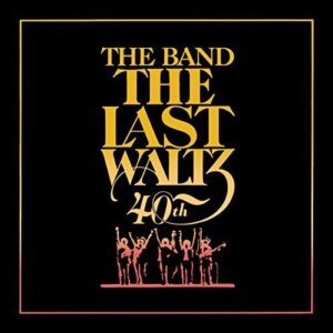 Band - The Last Waltz (40Th Anniversary Edition)