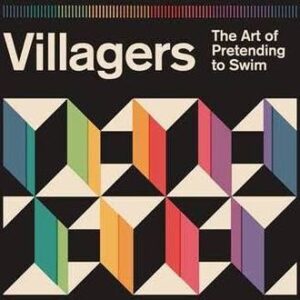 Villagers - The Art Of Pretending To Swim