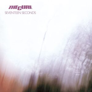 The Cure - Seventeen Seconds + 15 Bonus Live Tracks