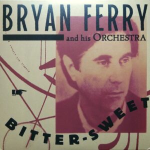 Bryan Ferry And His Orchestra - Bitter-Sweet