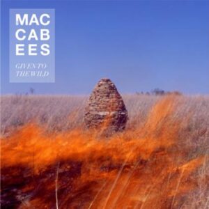 Maccabees - Given To The Wild