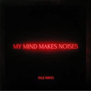 Pale Waves - My Mind Makes Noises