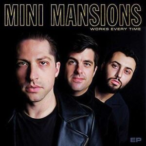 Mini Mansions - Works Everytime