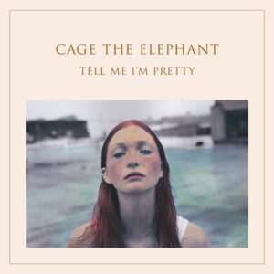 Cage The Elephant - Tell Me Im Pretty