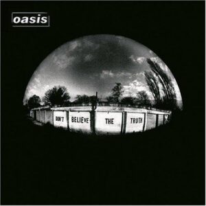 Oasis - Don'T Believe The Truth