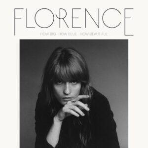 Florence & The Machine - How Big How Blue How Beautiful