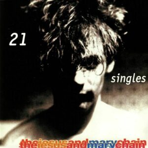 The Jesus And Mary Chain - 21 Singles