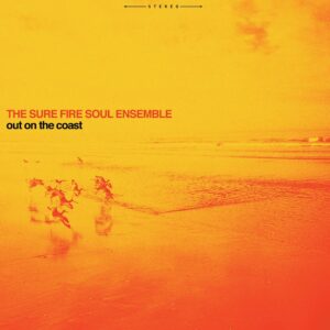 The Sure Fire Soul Ensemble - Out On The Coast