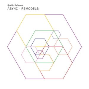 RYUICHI SAKAMOTO - ASYNC REMODELS