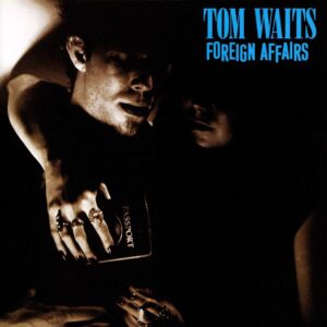 Tom Waits - Foreign Affairs