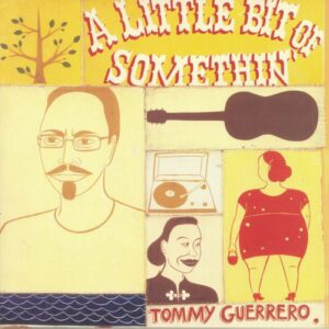 Tommy Guerrero - A Little Bit Of Something