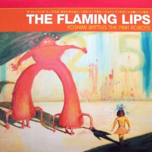 Flaming Lips - Yoshimi Battles The Pink Robots