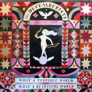 The Decemberists - What A Terrible World What A Beautiful World