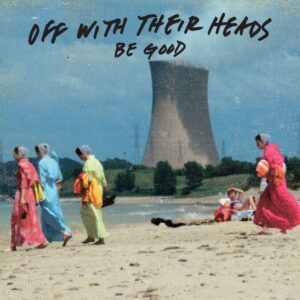 Off With Their Heads - Be Good