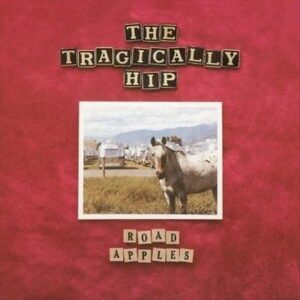 Tragically Hip - Road Apples