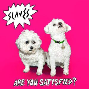 Slaves - Are You Satisfied