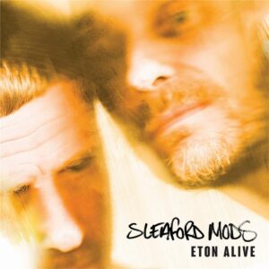 Sleaford Mods - Eaton Alive