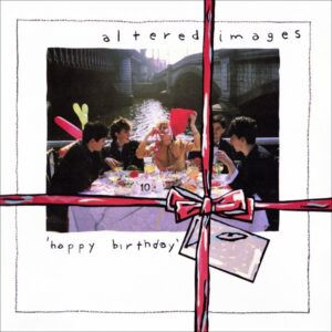 Altered Images - Happy Birthday