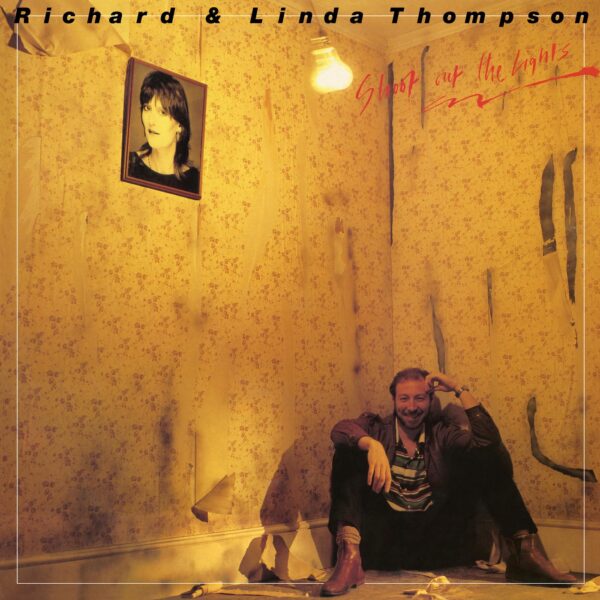 Richard And Linda Thompson - Shoot Out The Lights