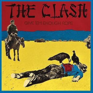 The Clash - Give'em Enough Rope