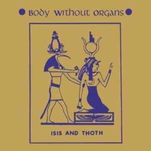 ISIS and THOTH - Body without Organs