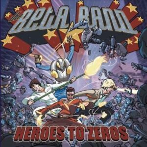 THE BETA BAND - HEROES TO ZEROES