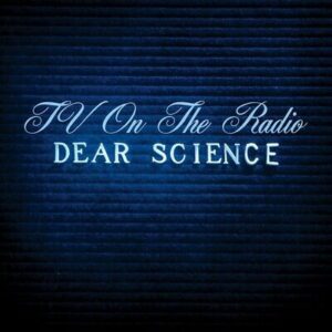 TV ON THE RADIO - DEAR SCIENCE