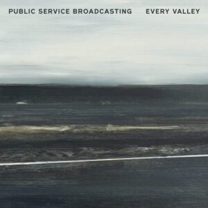 PUBLIC SERVICE BROADCASTING - Every Valley