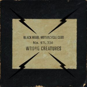 Black Rebel Motorcycle Club - Wrong Creatures