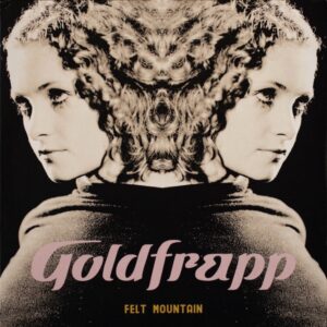 GOLDFRAPP - Felt Mountain