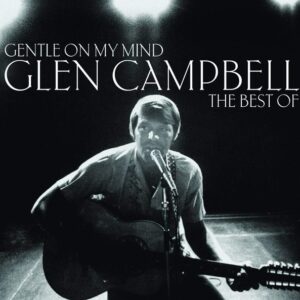 Glen Campbell - Gentle On My Mind - Best Of