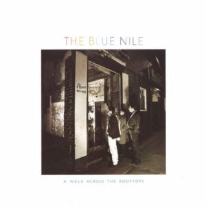 BLUE NILE - A WALK ACROSS THE ROOFTOPS