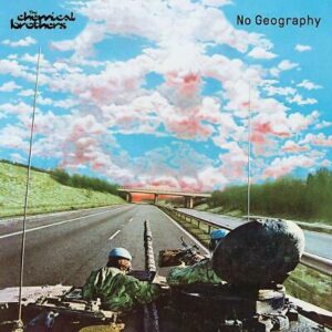 CHEMICAL BROTHERS - NO GEOGRAPHY